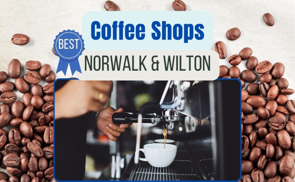 best coffee shops in norwalk and wilton ct